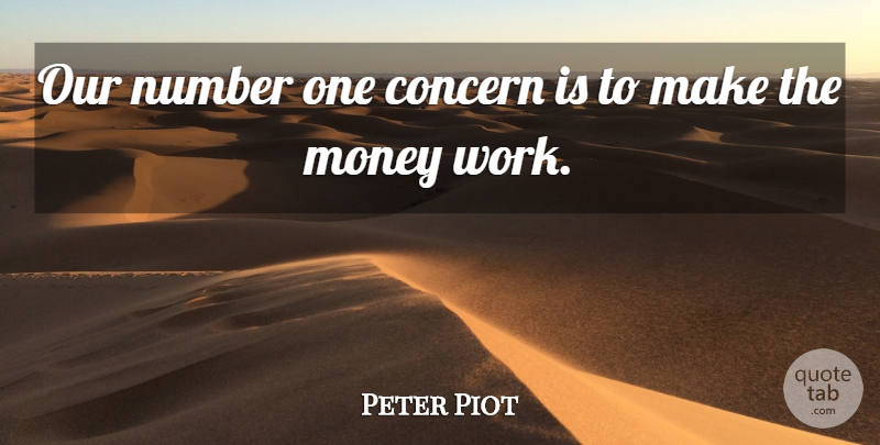 Peter Piot Quote About Concern, Money, Number: Our Number One Concern Is...