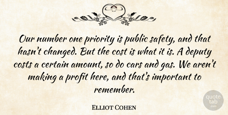 Elliot Cohen Quote About Cars, Certain, Cost, Costs, Deputy: Our Number One Priority Is...