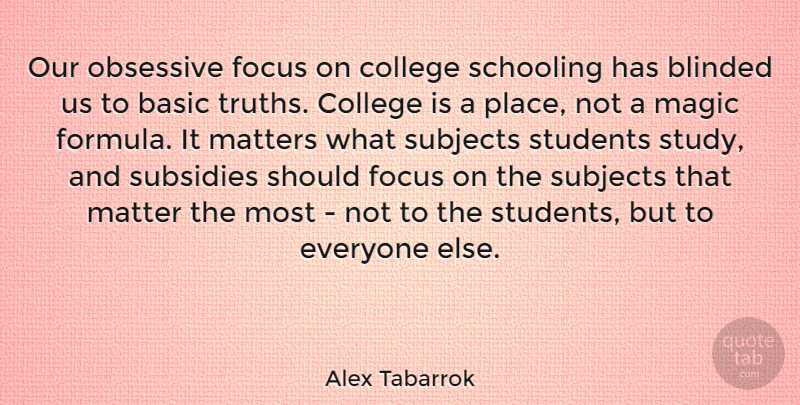 Alex Tabarrok Quote About College, Focus, Magic: Our Obsessive Focus On College...