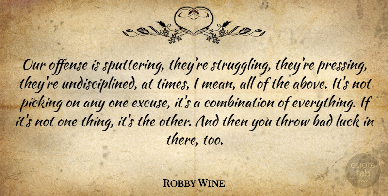 Robby Wine Quote About Bad, Luck, Offense, Picking, Throw: Our Offense Is Sputtering Theyre...