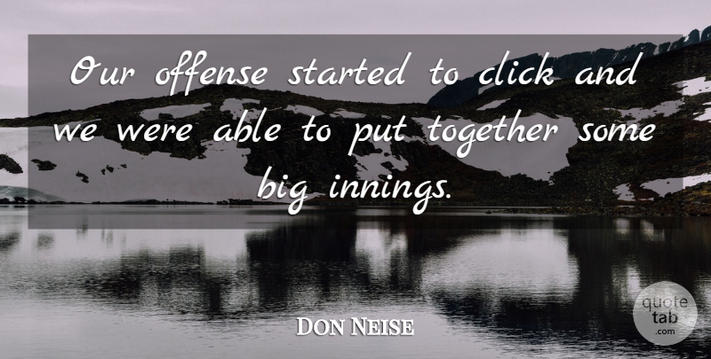 Don Neise Quote About Click, Offense, Together: Our Offense Started To Click...