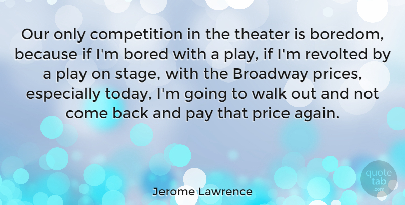 Jerome Lawrence Quote About Blessing, Play, Boredom: Our Only Competition In The...