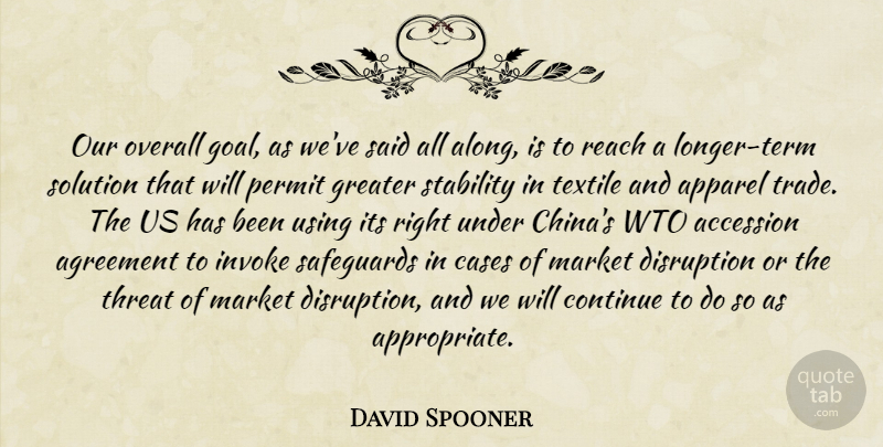 David Spooner Quote About Agreement, Apparel, Cases, Continue, Disruption: Our Overall Goal As Weve...