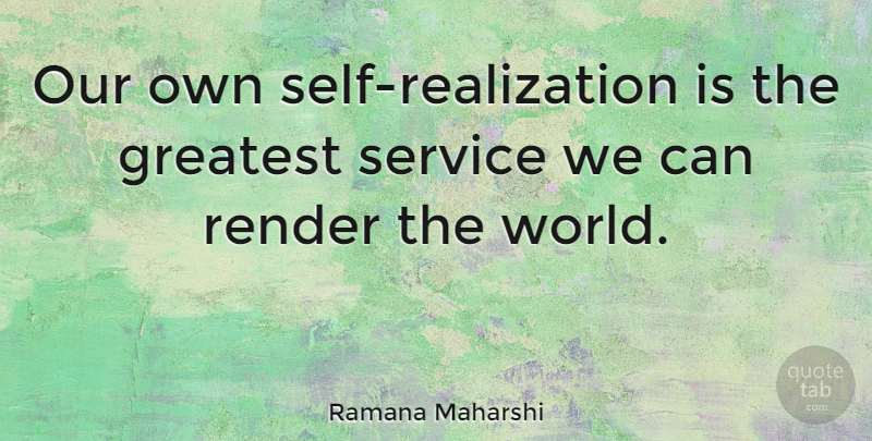 Ramana Maharshi Quote About Greatest, Render, Service: Our Own Self Realization Is...