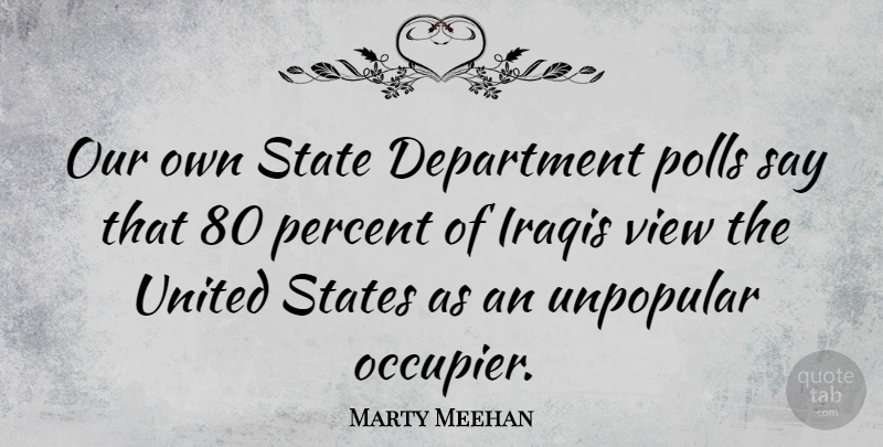 Marty Meehan Quote About Views, United States, Polls: Our Own State Department Polls...