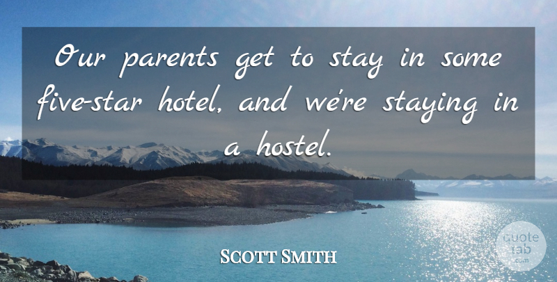 Scott Smith Quote About Parents, Stay, Staying: Our Parents Get To Stay...