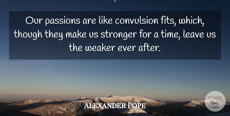 Alexander Pope Quote About Strength, Time, Passion: Our Passions Are Like Convulsion...