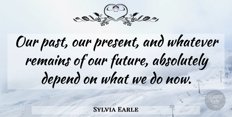 Sylvia Earle Quote About Ocean, Past, Conservation: Our Past Our Present And...