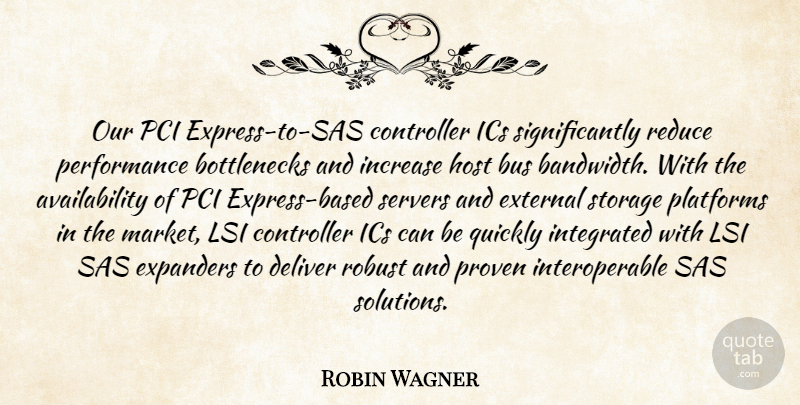 Robin Wagner Quote About Bus, Deliver, External, Host, Increase: Our Pci Express To Sas...