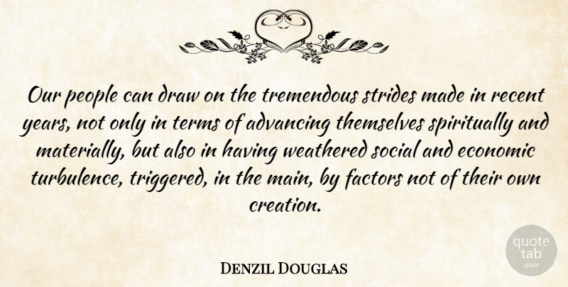 Denzil Douglas Quote About Advancing, American Musician, Draw, Economic, Factors: Our People Can Draw On...
