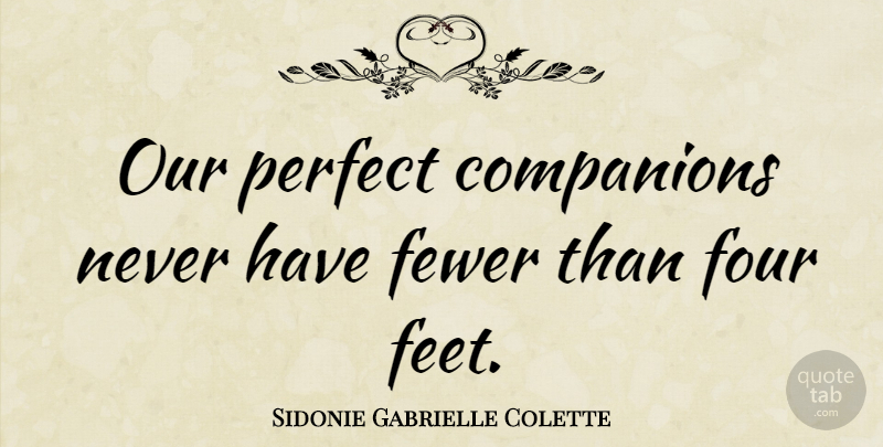 Sidonie Gabrielle Colette Quote About Dog, Cat, Animal: Our Perfect Companions Never Have...