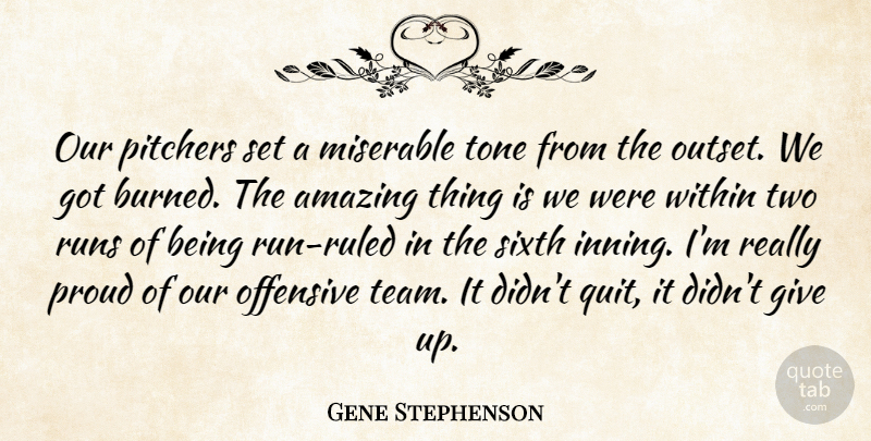 Gene Stephenson Quote About Amazing, Miserable, Offensive, Pitchers, Proud: Our Pitchers Set A Miserable...