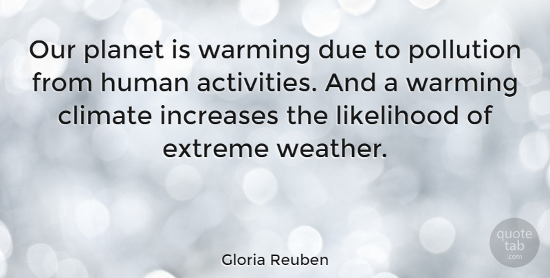 Gloria Reuben Quote About Weather, Climate, Pollution: Our Planet Is Warming Due...