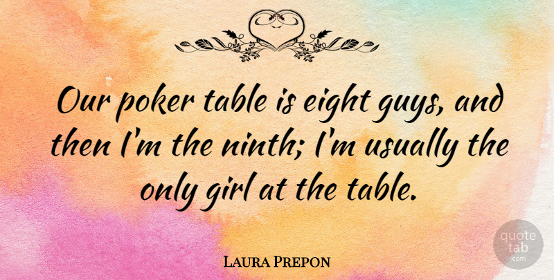 Laura Prepon Quote About Eight: Our Poker Table Is Eight...