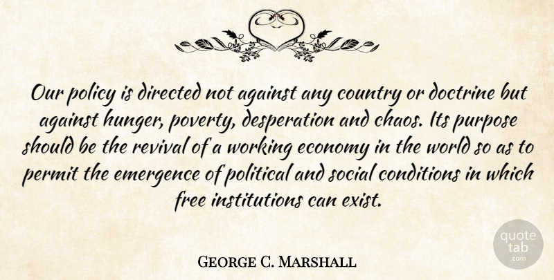 George C. Marshall Quote About Country, Hunger Poverty, Political: Our Policy Is Directed Not...