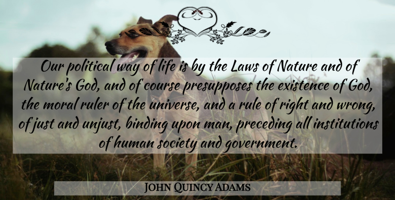 John Quincy Adams Quote About Men, Law, Political: Our Political Way Of Life...