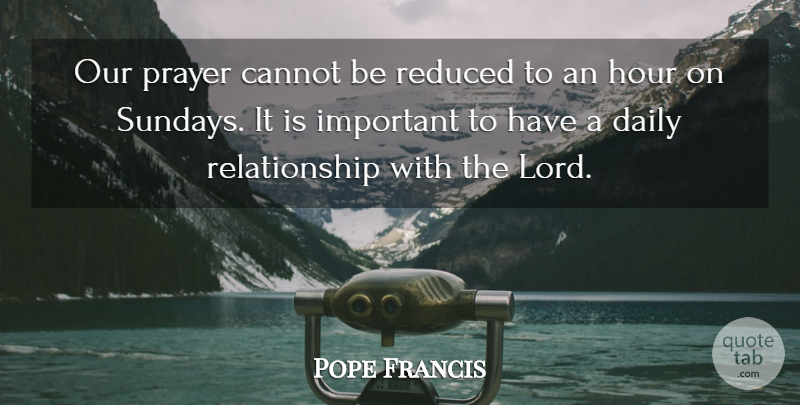 Pope Francis Quote About Prayer, Sunday, Important: Our Prayer Cannot Be Reduced...