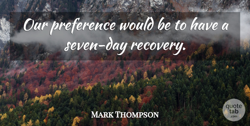 Mark Thompson Quote About Preference: Our Preference Would Be To...