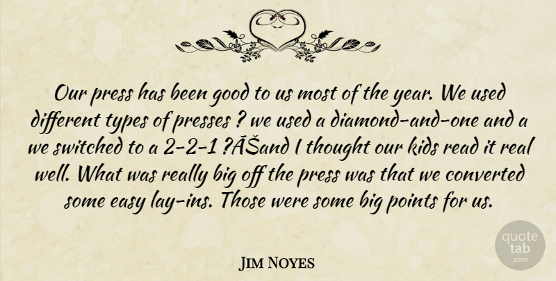 Jim Noyes Quote About Converted, Easy, Good, Kids, Points: Our Press Has Been Good...