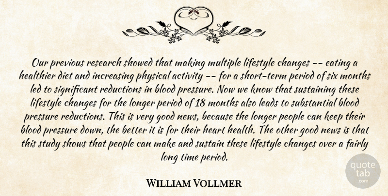 William Vollmer Quote About Activity, Blood, Changes, Diet, Eating: Our Previous Research Showed That...