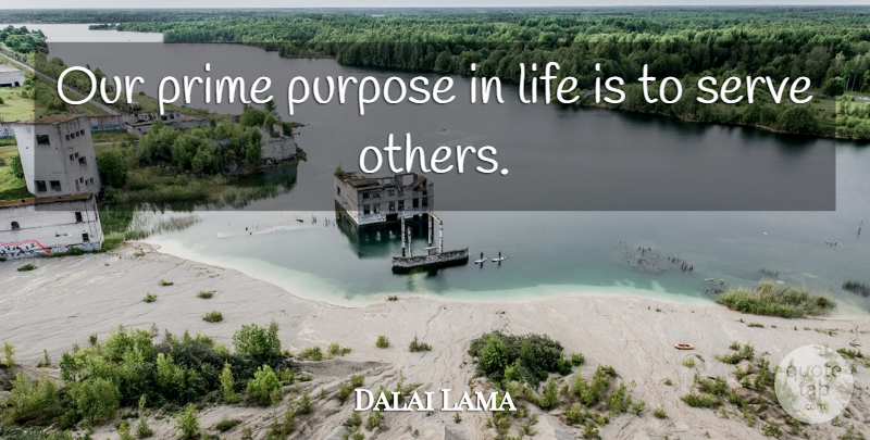 Dalai Lama Quote About Purpose, Life Is, Purpose Of Life: Our Prime Purpose In Life...