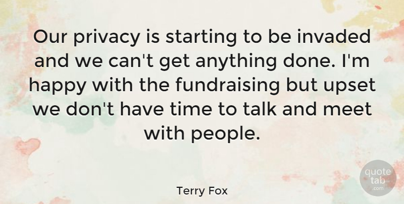Terry Fox Quote About Fundraising, People, Upset: Our Privacy Is Starting To...
