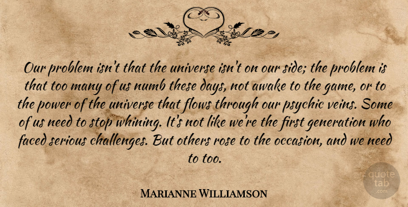 Marianne Williamson Quote About Psychics, Games, Rose: Our Problem Isnt That The...