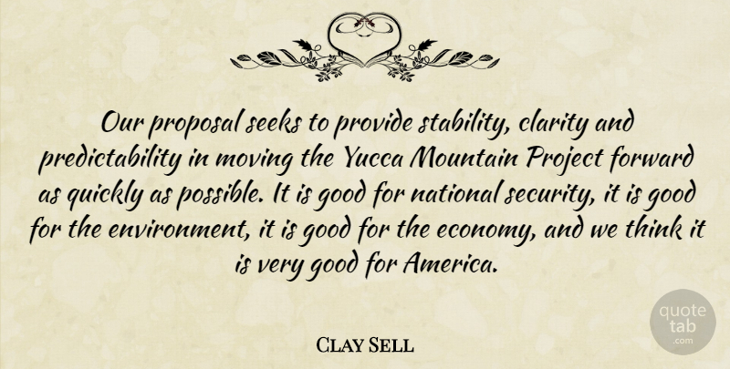 Clay Sell Quote About Clarity, Forward, Good, Mountain, Moving: Our Proposal Seeks To Provide...