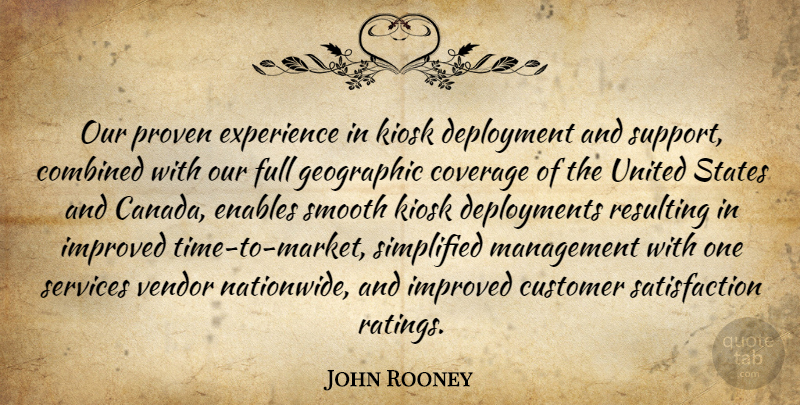 John Rooney Quote About Canada, Combined, Coverage, Customer, Enables: Our Proven Experience In Kiosk...