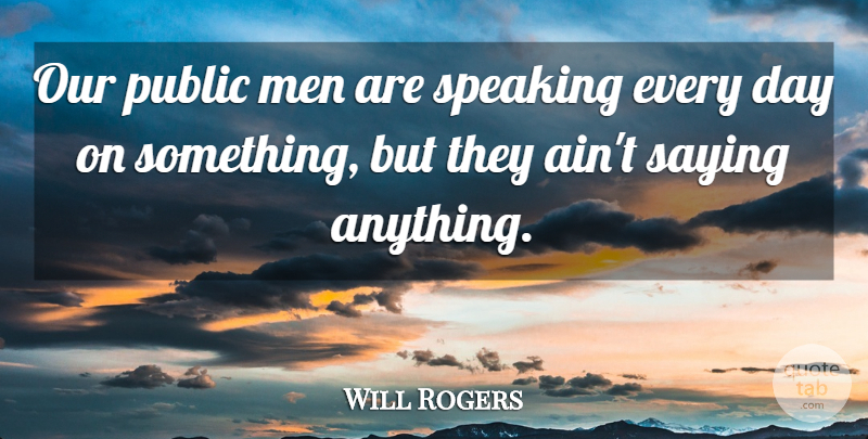 Will Rogers Quote About Men: Our Public Men Are Speaking...