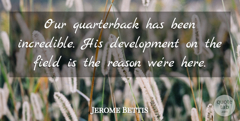 Jerome Bettis Quote About Field, Reason: Our Quarterback Has Been Incredible...