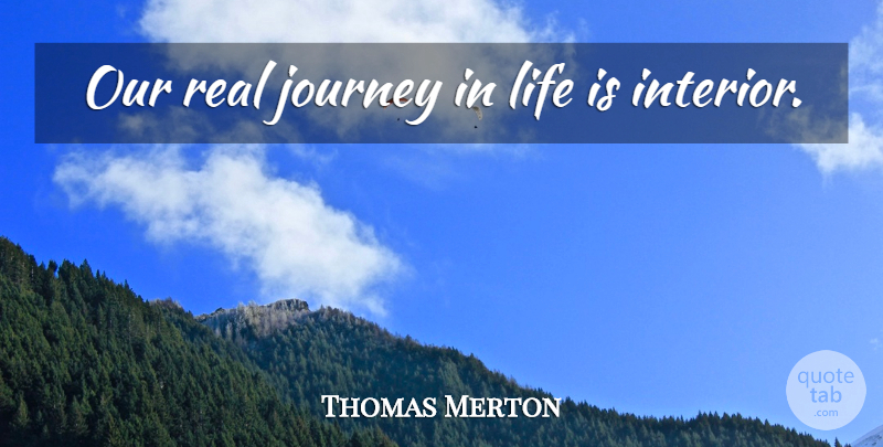 Thomas Merton Quote About Real, Journey, Conformity: Our Real Journey In Life...
