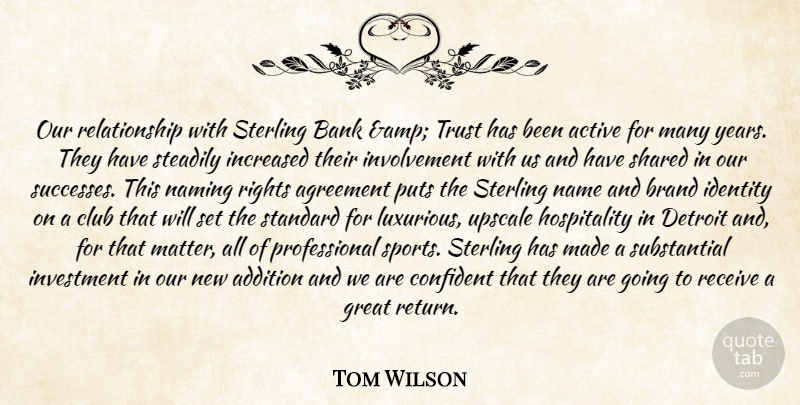 Tom Wilson Quote About Active, Addition, Agreement, Bank, Brand: Our Relationship With Sterling Bank...