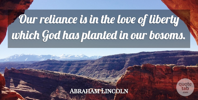 Abraham Lincoln Quote About Liberty, Frowning, Reliance: Our Reliance Is In The...