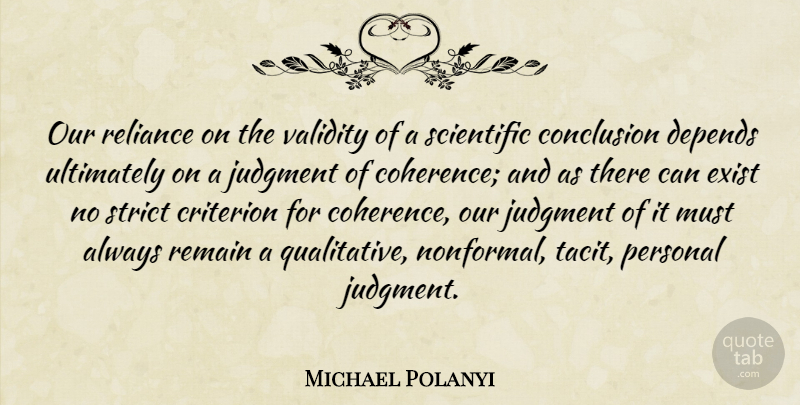 Michael Polanyi Quote About Coherence, Judgment, Criteria: Our Reliance On The Validity...