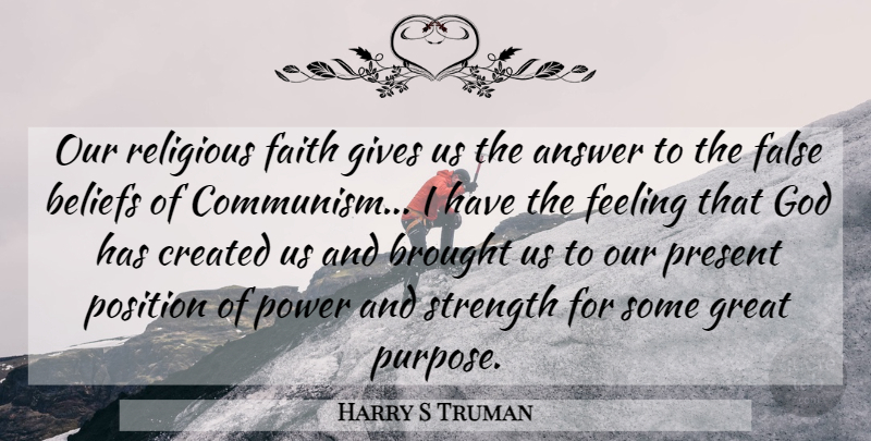 Harry S Truman Quote About Religious, Position Of Power, Giving: Our Religious Faith Gives Us...