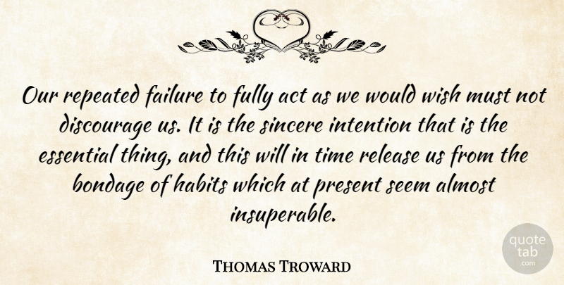Thomas Troward Quote About Wish, Essentials, Clarity: Our Repeated Failure To Fully...