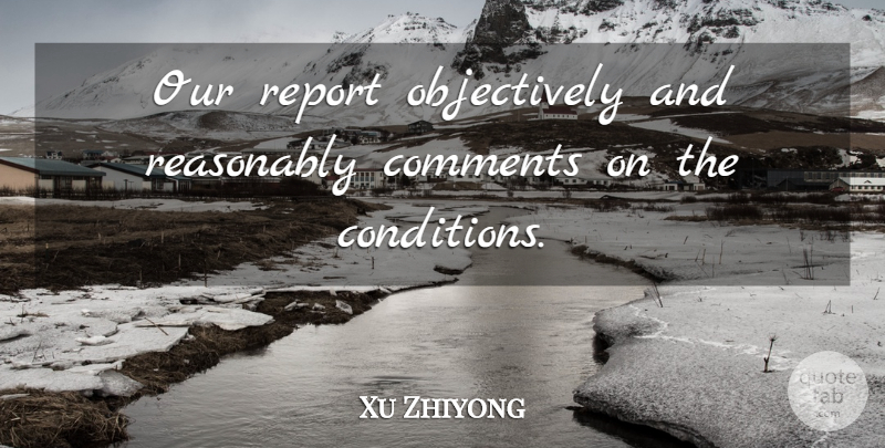 Xu Zhiyong Quote About Comments, Reasonably, Report: Our Report Objectively And Reasonably...