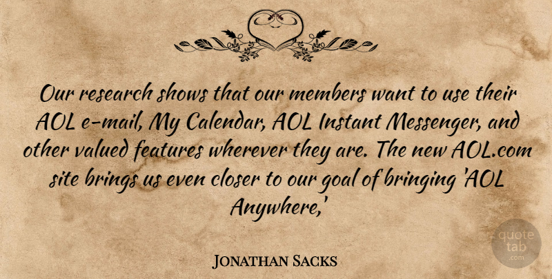Jonathan Sacks Quote About Aol, Bringing, Brings, Closer, Features: Our Research Shows That Our...