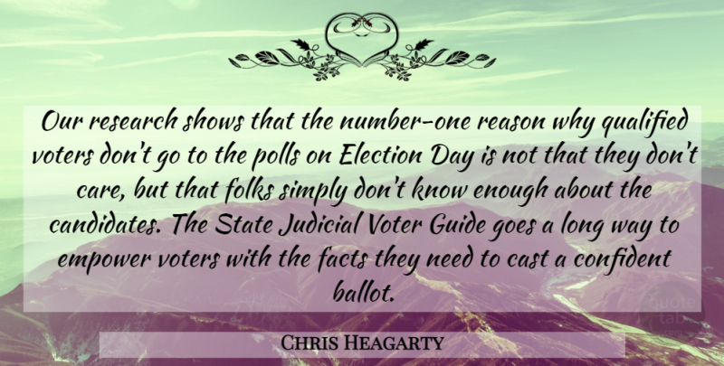 Chris Heagarty Quote About Cast, Confident, Election, Elections, Empower: Our Research Shows That The...