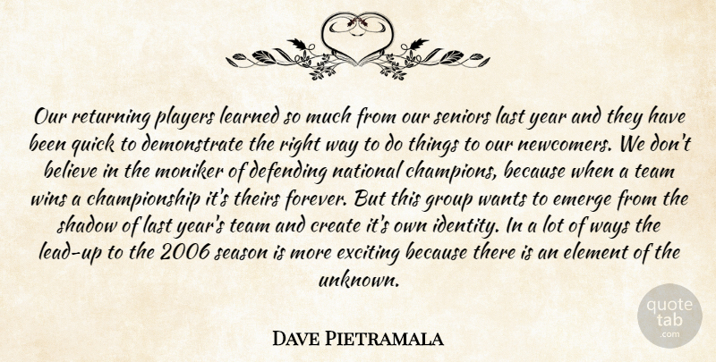Dave Pietramala Quote About Believe, Create, Defending, Element, Emerge: Our Returning Players Learned So...