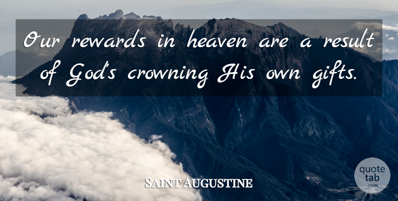 Saint Augustine Quote About Heaven, Rewards, Results: Our Rewards In Heaven Are...