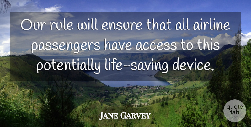 Jane Garvey Quote About Access, Airline, Ensure, Passengers, Rule: Our Rule Will Ensure That...