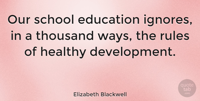Elizabeth Blackwell Quote About School, Healthy, Progress: Our School Education Ignores In...