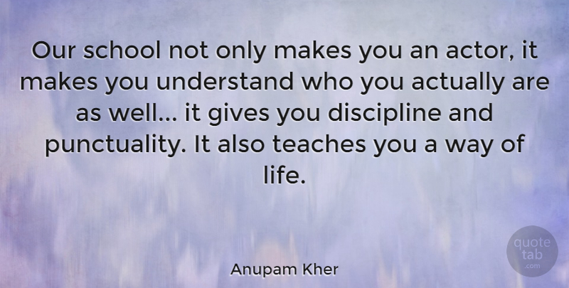 Anupam Kher Quote About Gives, Life, School, Teaches: Our School Not Only Makes...