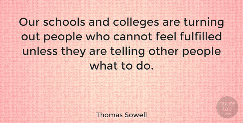 Thomas Sowell Quote About School, College, People: Our Schools And Colleges Are...