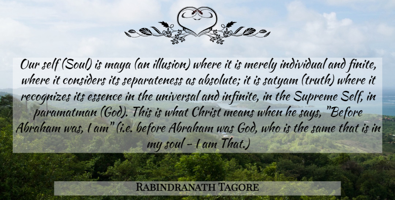 Rabindranath Tagore Quote About God, Mean, Self: Our Self Soul Is Maya...