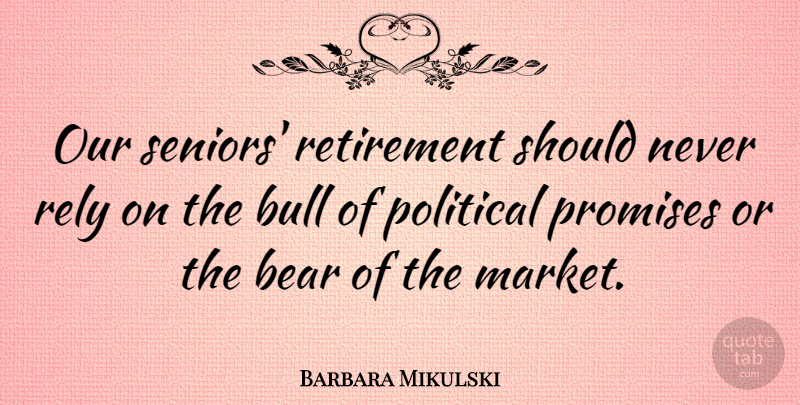Barbara Mikulski Quote About Senior, Retirement, Political: Our Seniors Retirement Should Never...
