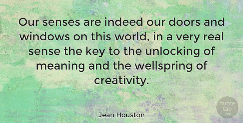 Jean Houston Quote About Real, Creativity, Doors: Our Senses Are Indeed Our...