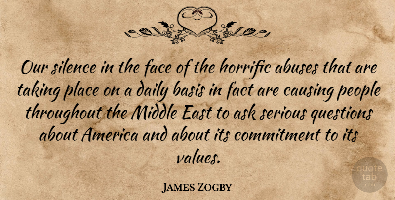 James Zogby Quote About America, Ask, Basis, Causing, Commitment: Our Silence In The Face...